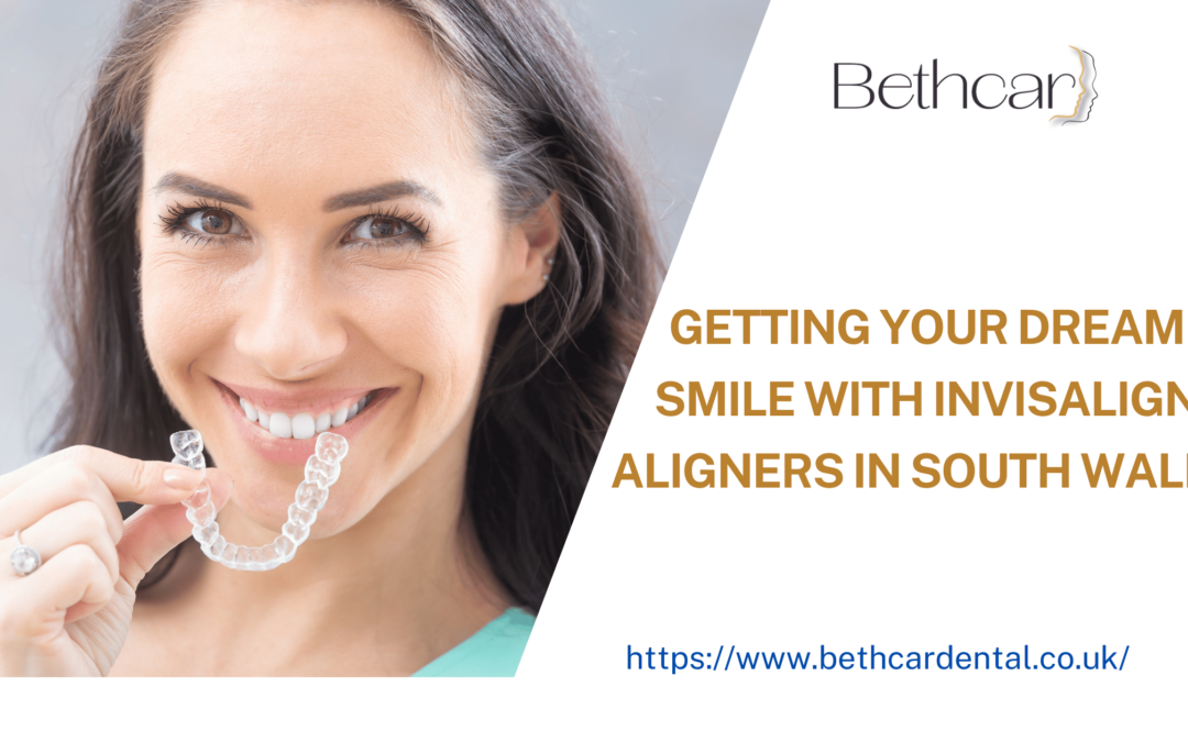 Getting your Dream Smile with Invisalign Aligners in South Wales